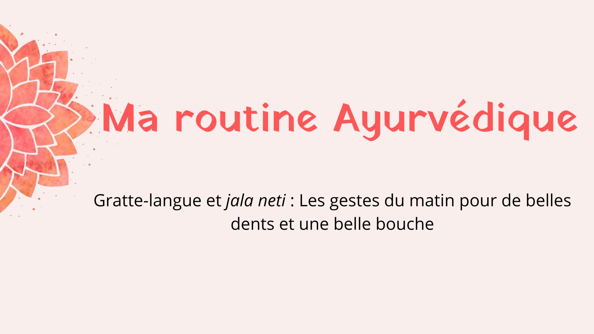 Gratte-langue et jala neti : les gestes du matin pour de belles dents et une belle bouche